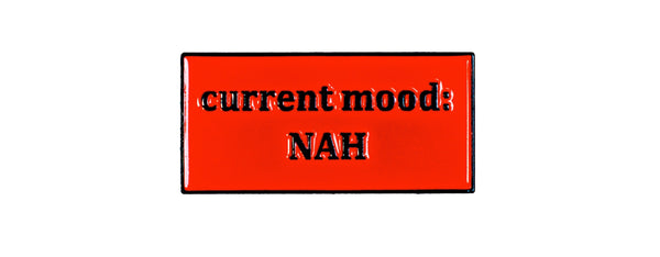 Current Mood Nah Enamel Pin